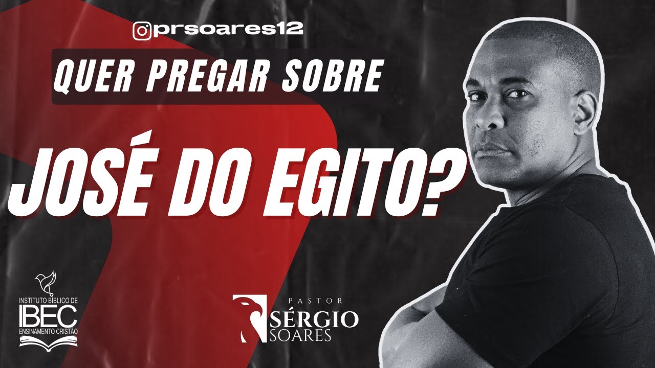 Como pregar José do Egito [Passo a Passo] Pr. Sérgio Soares