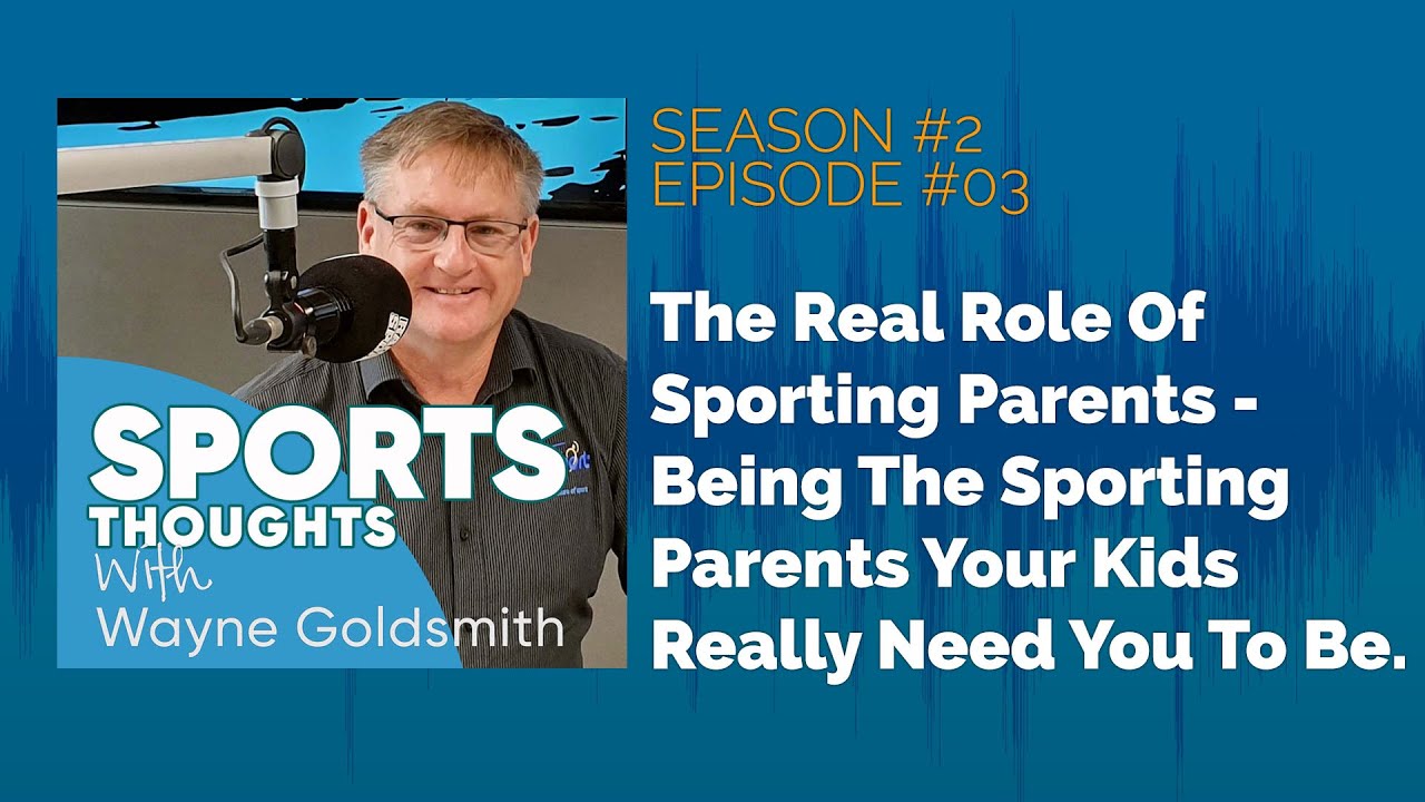 Sports Thoughts S2 EP03: Being The Sporting Parents Your Kids Really Need You To Be.