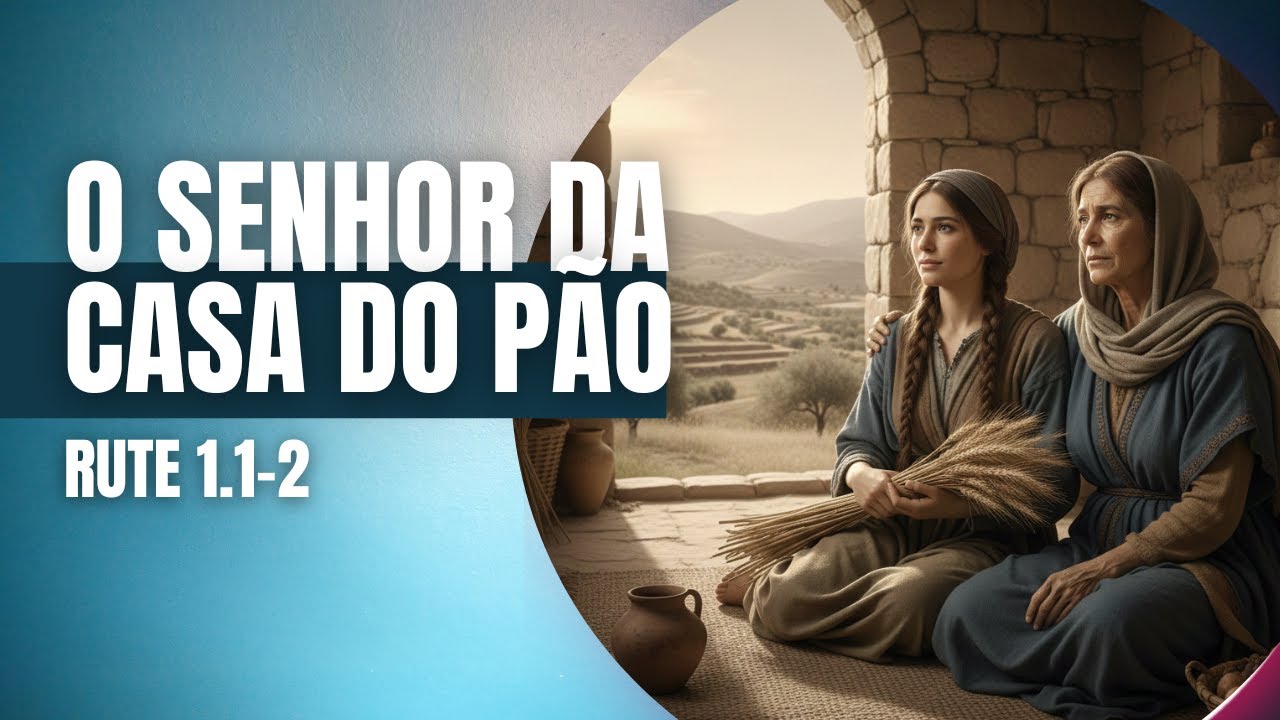 O SENHOR da casa do PÃO - LBG - #160 - RUTE 1.1-2