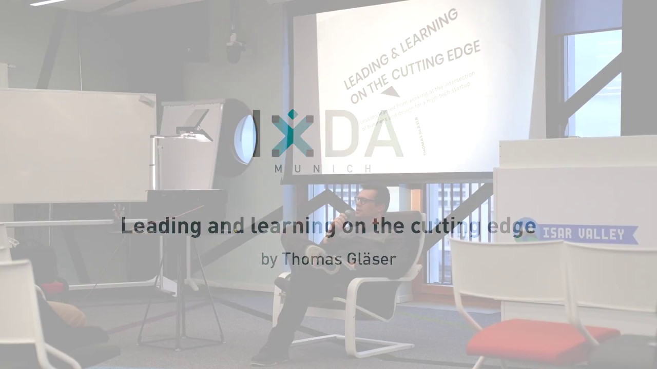 IxDA Munich &ndash;&nbsp;Leading and Learning on the Cutting Edge by Thomas Glaeser