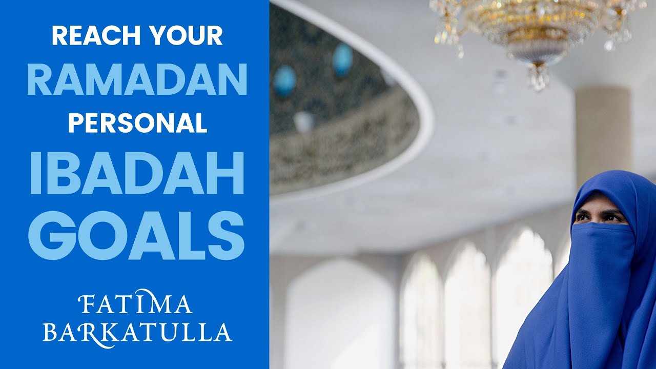 Reach your Personal Ibadah Goals in #Ramadan - #HumanAppeal Webinar with Ustadha Fatima Barkatulla