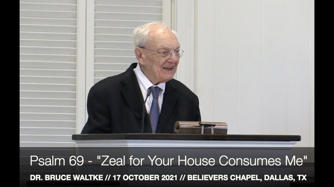 Dr. Bruce Waltke -- Psalm 69 “The Zeal for Your House Consumes Me