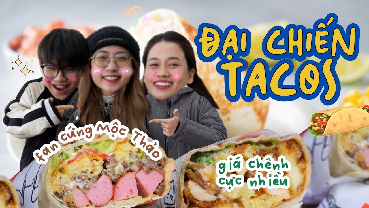 ĐẠI CHIẾN MÓN RUỘT CỦA MỘC THẢO: TACOS - Ăn nhiều đến mức là thành viên VIP 🌮 ✨