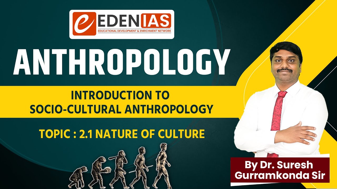 Introduction to Socio-Cultural Anthropology | Nature of Culture | Anthropology Optional | EDEN IAS