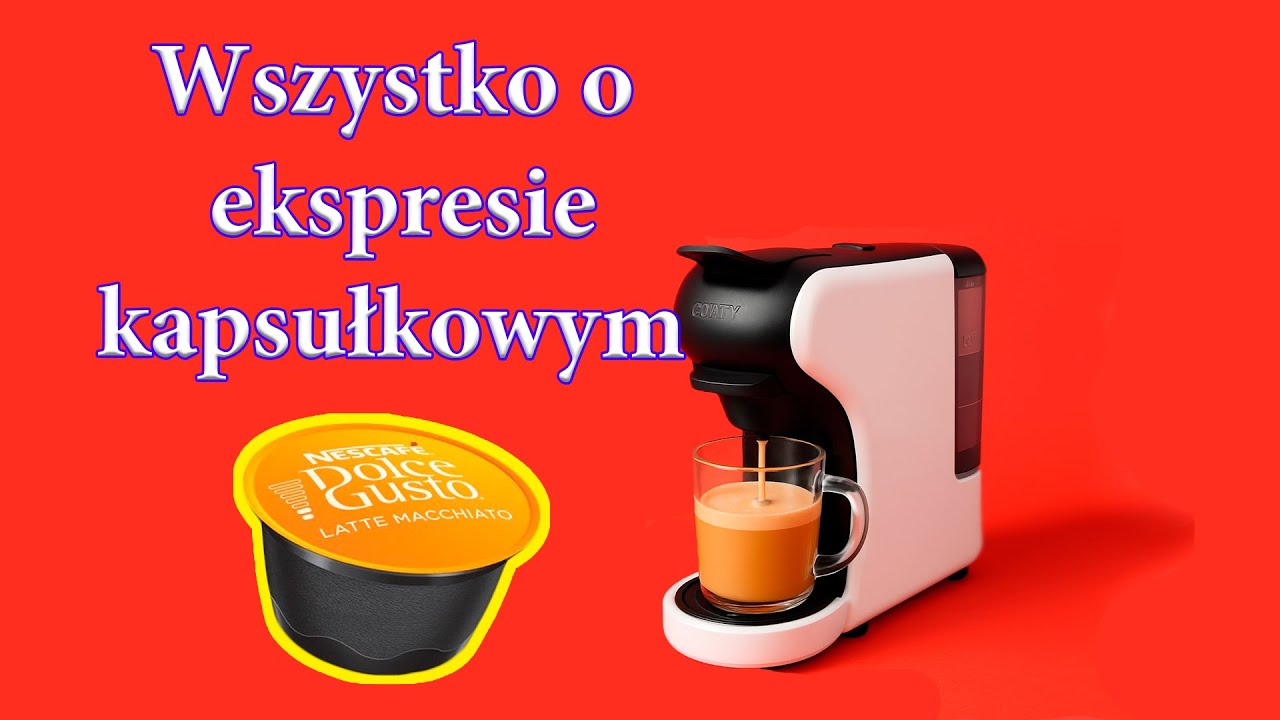 Ekspres Kapsułkowy od A do Z. Czy jest dla Ciebie??