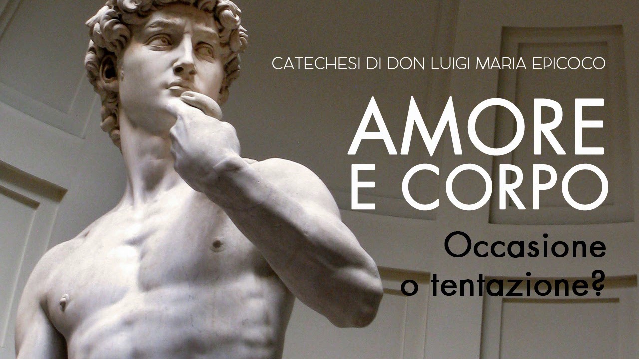 Don Luigi Maria Epicoco - Amore e corpo. Occasione o tentazione?