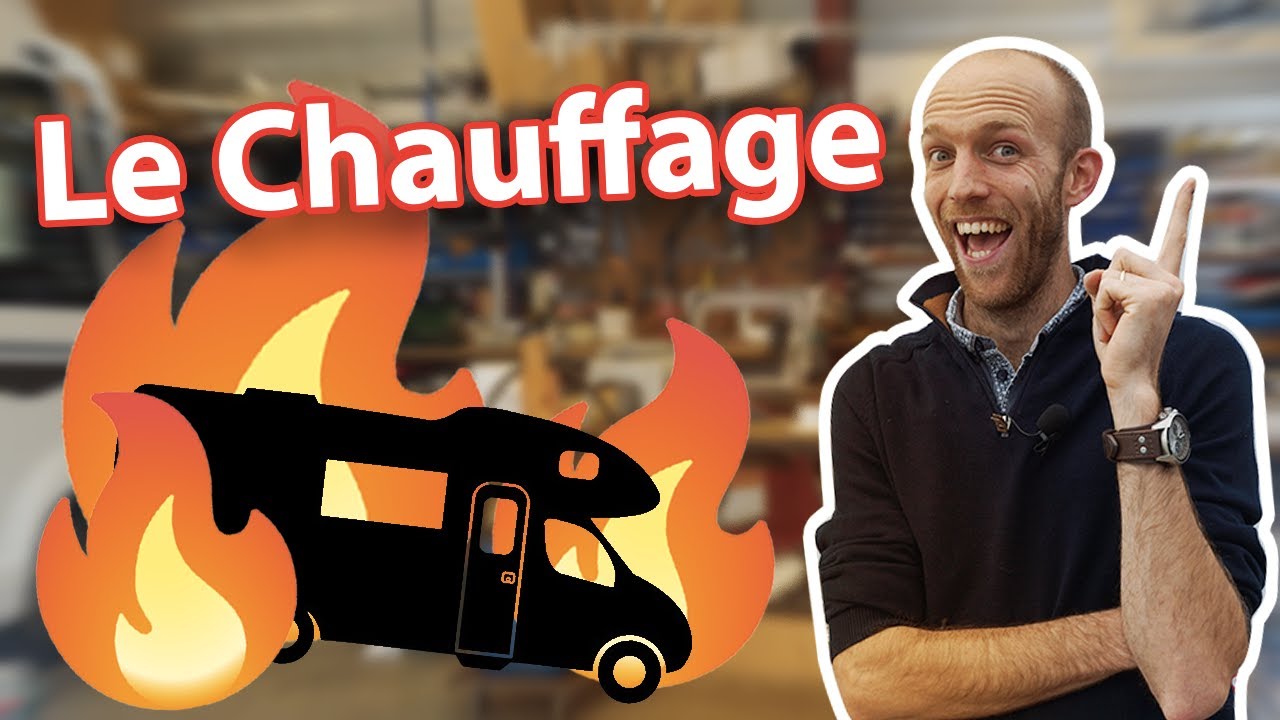 TOUT SAVOIR sur : Le CHAUFFAGE en Camping car ! Les coulisses du loisir