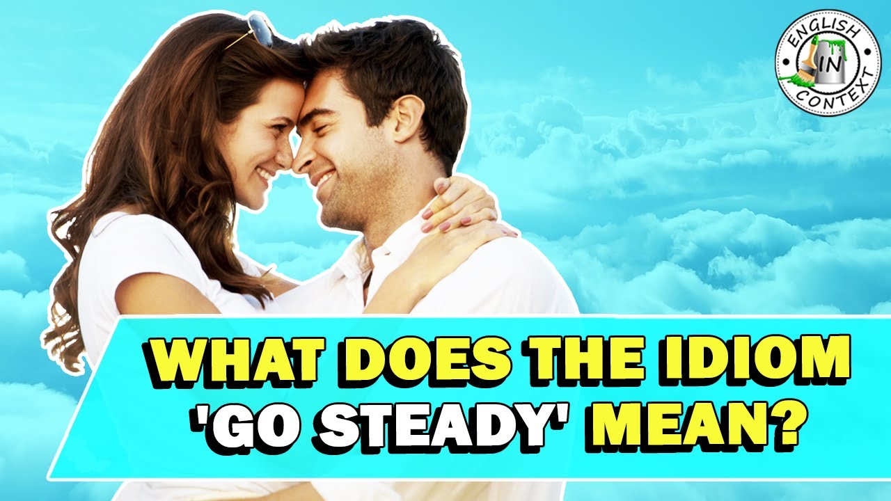 Idiom 'Go Steady' Meaning