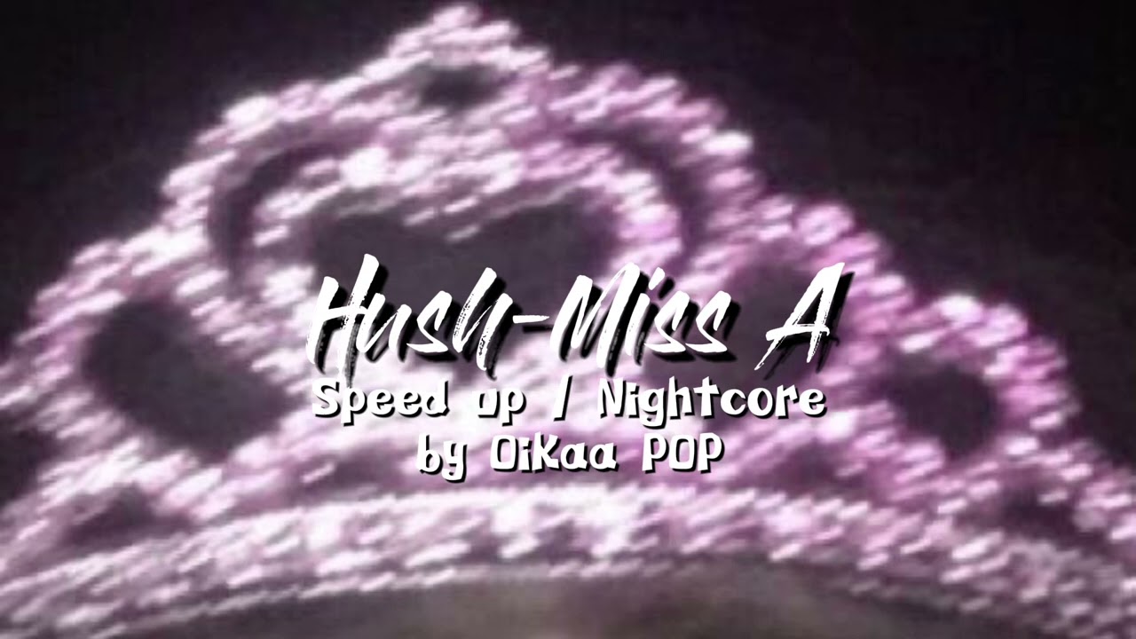 miss a - hush (speed up)