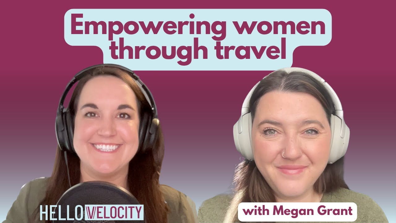 Empowering women through travel with Megan Grant