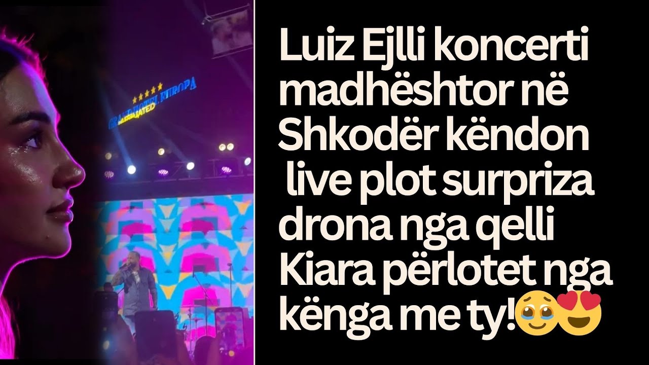 Luiz Ejlli koncerti madhështor në Shkodër këndon live plot surpriza drona nga qelli Kiara përlotet!🥹