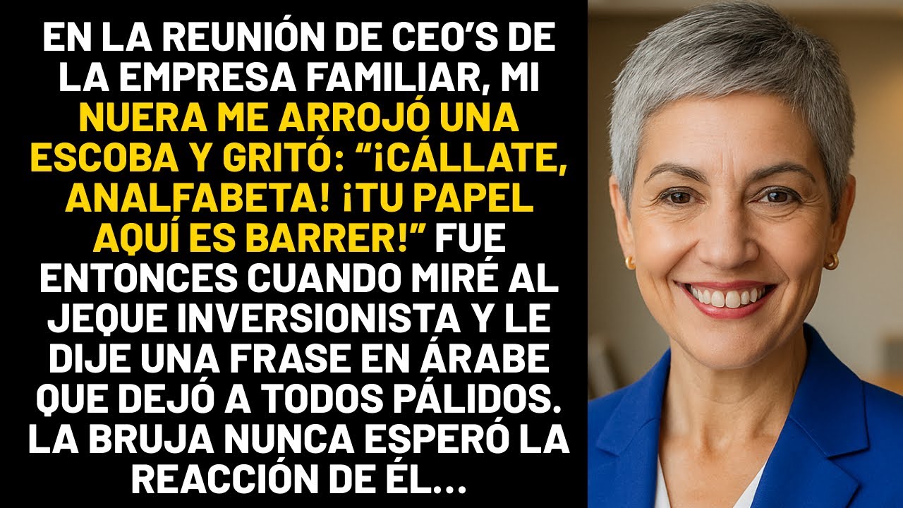 En la reunión de CEO’s de la empresa familiar, mi nuera me arrojó una escoba y gritó: Cállate!