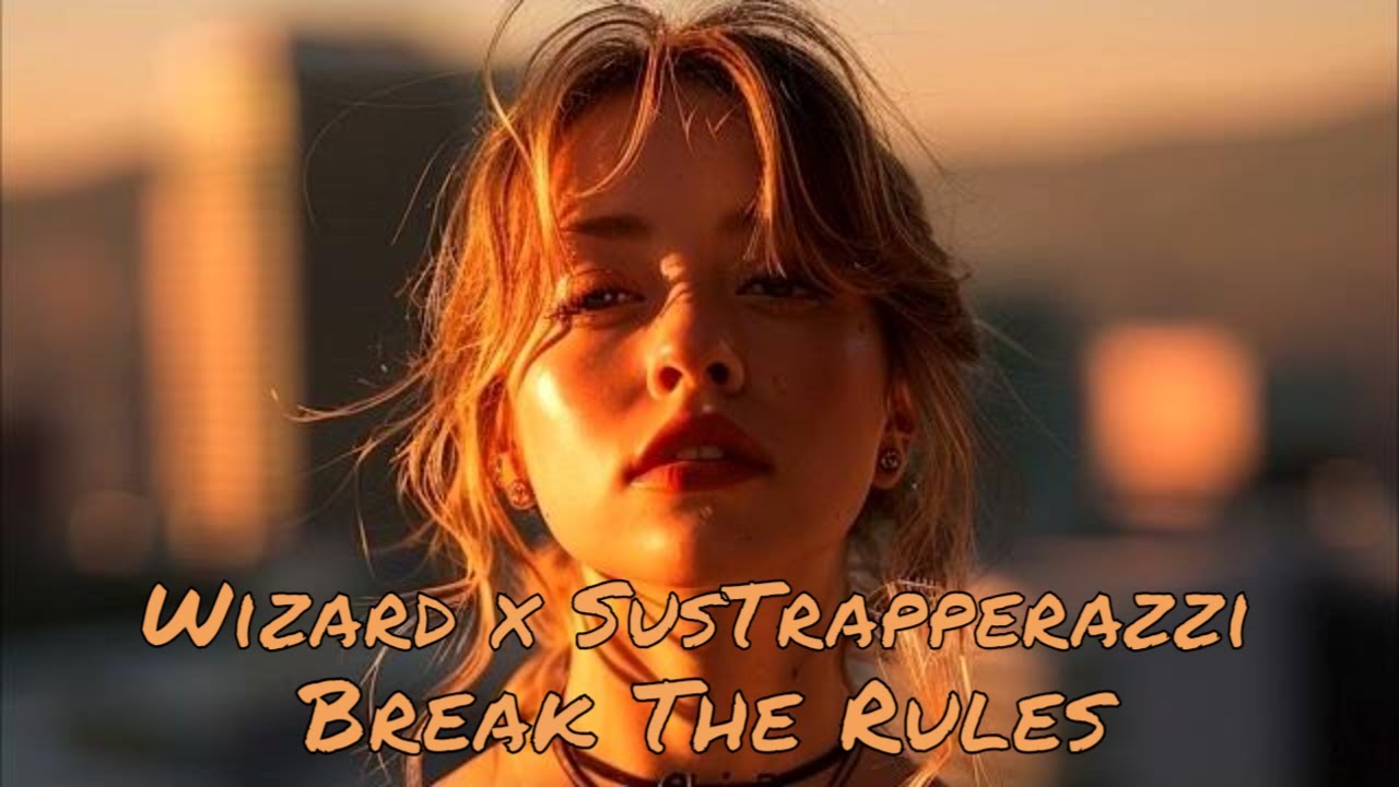 Wizard x SusTrapperazzi - Break The Rules