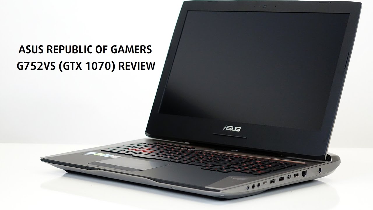 ASUS ROG G752VS (GTX 1070) review – cool and powerful