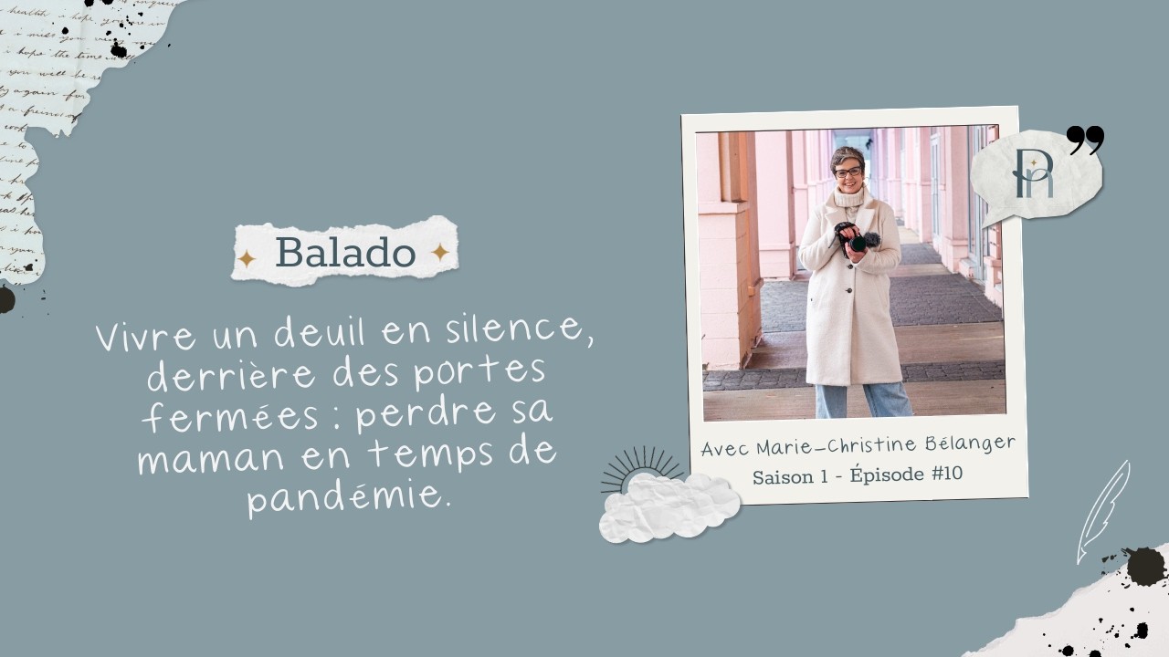 Traverser le deuil en pleine pandémie : l’histoire de Marie-Christine et sa maman - Épisode 10