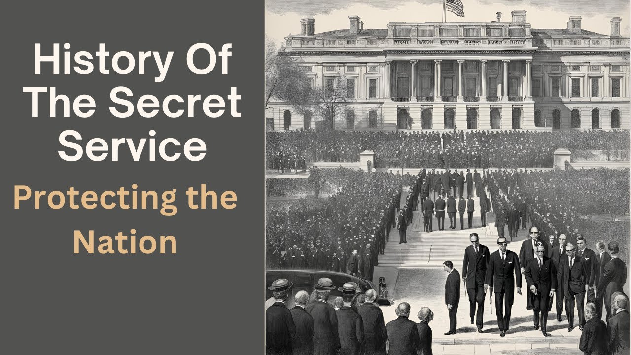 The History of the Secret Service: Protecting the Nation