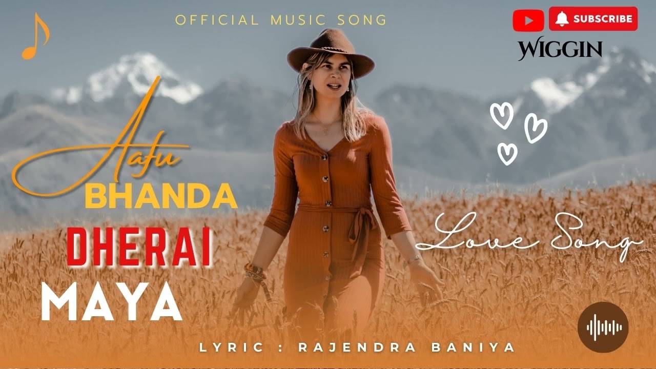 Aafu Bhanda Dherai Maya ।। New Song ।। Wiggin ।। Rajendra Baniya