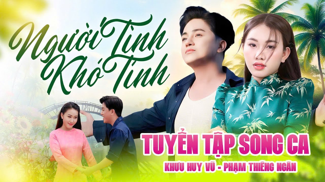 Người Tình Khó Tính | Tuyển Tập Khưu Huy Vũ ft. Phạm Thiêng Ngân | Song Ca 2026