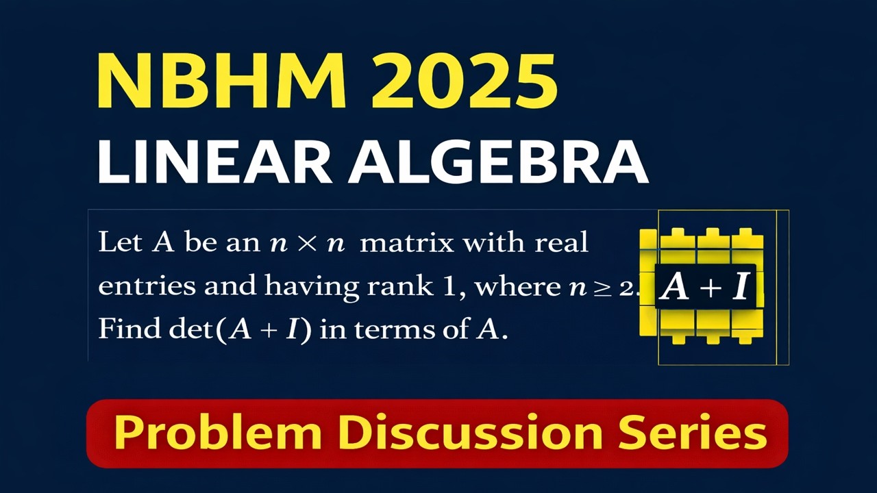 NBHM 2025 Linear Algebra | Rank 1 Matrix Determinant Problem | Problem Discussion Series