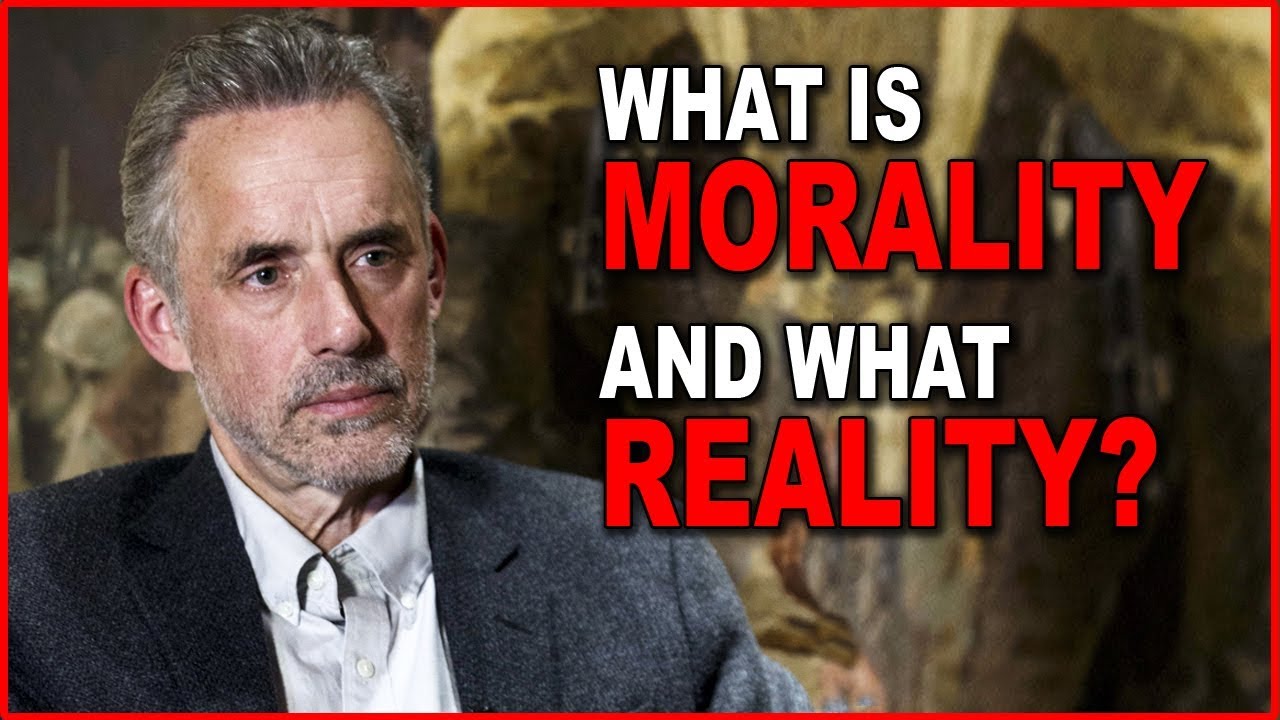 Jordan Peterson: What is Morality and What Reality?