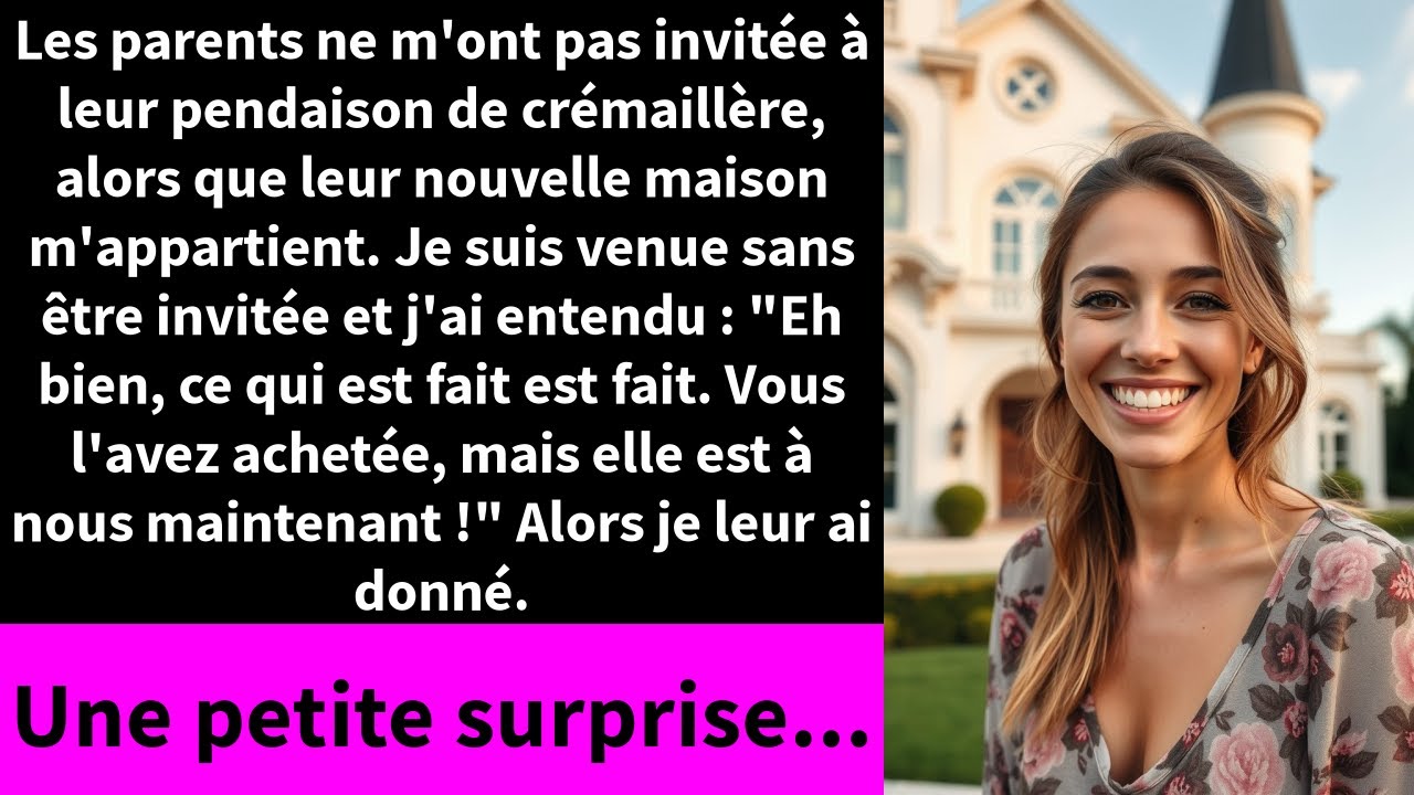 Les parents ne m'ont pas invitée à leur pendaison de crémaillère, alors que leur nouvelle maison