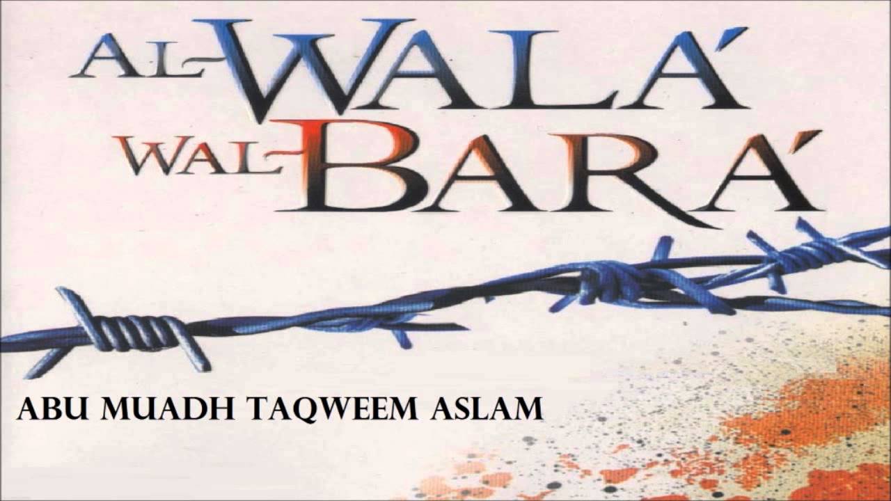 Al Wala Wal Bara - Abu Muadh Taqweem Aslam