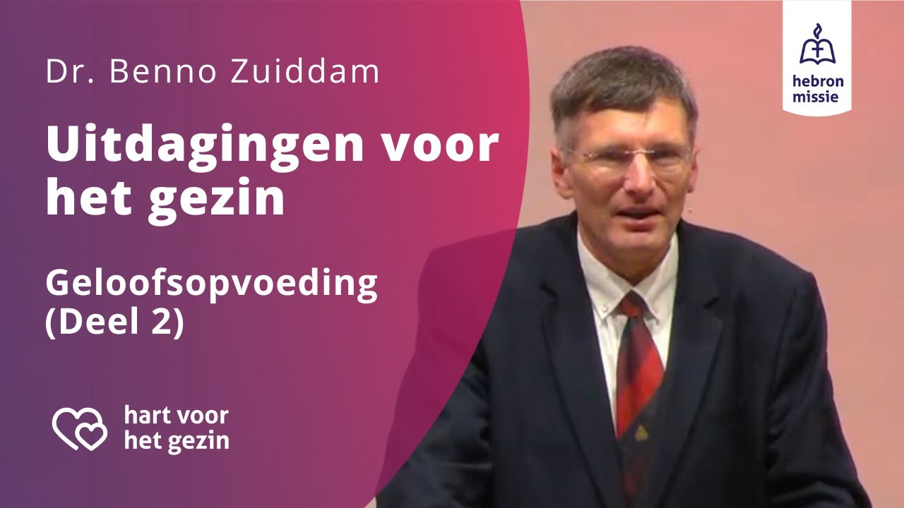 Geloofsopvoeding | Deel 2 | Uitdagingen voor het gezin | Dr. Benno Zuiddam
