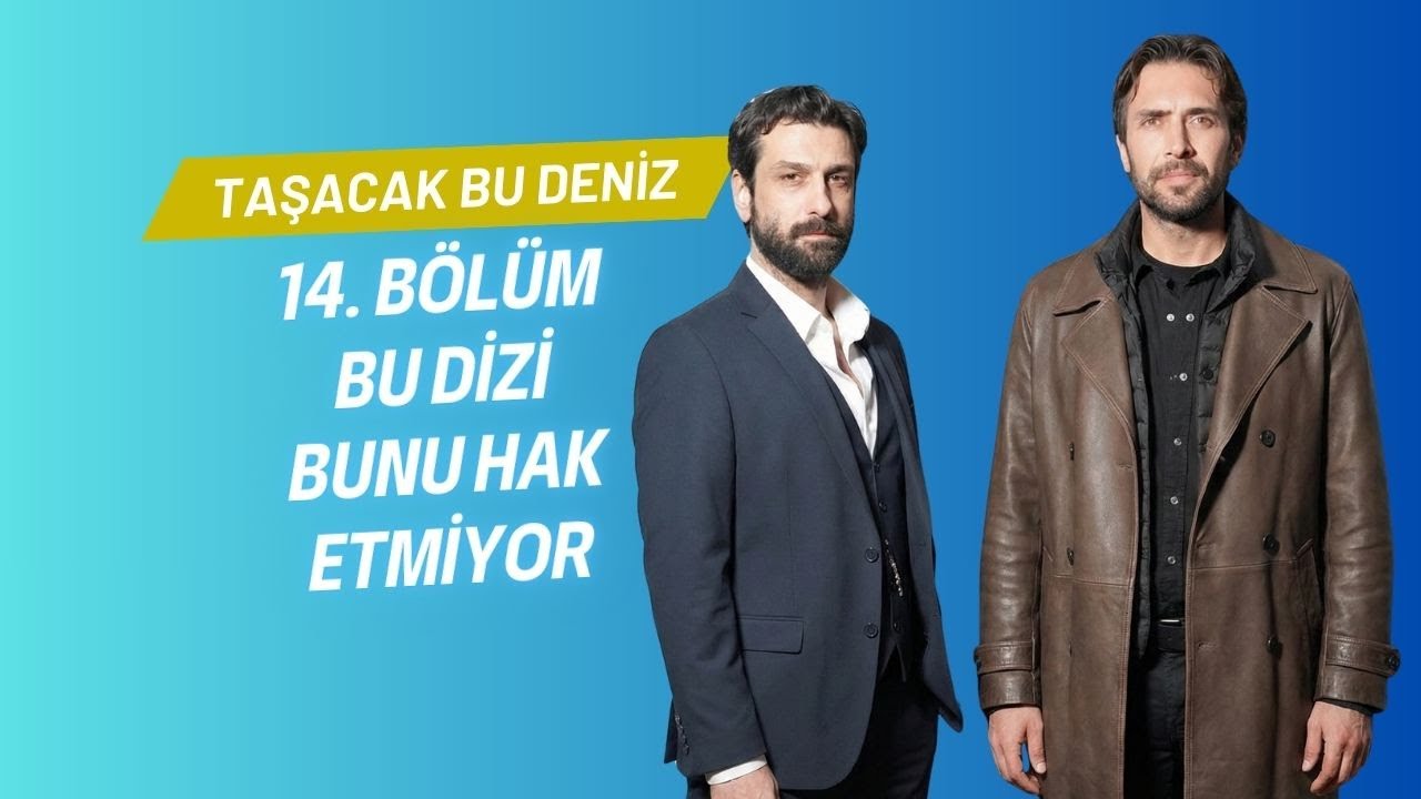 TAŞACAK BU DENİZ 14. BÖLÜM AĞIR ELEŞTİRİ