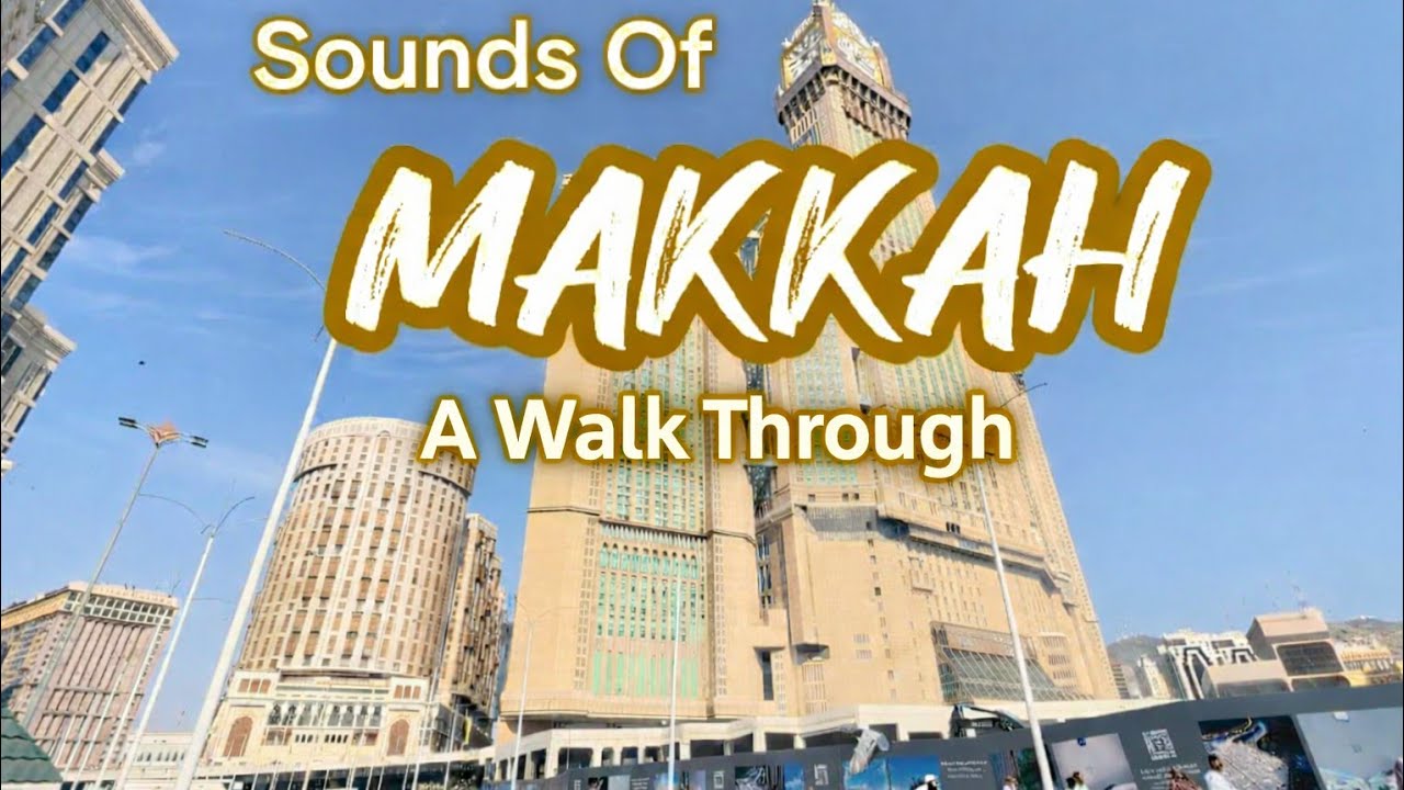 Sounds of Makkah | A Walk Through the Heart of Islam