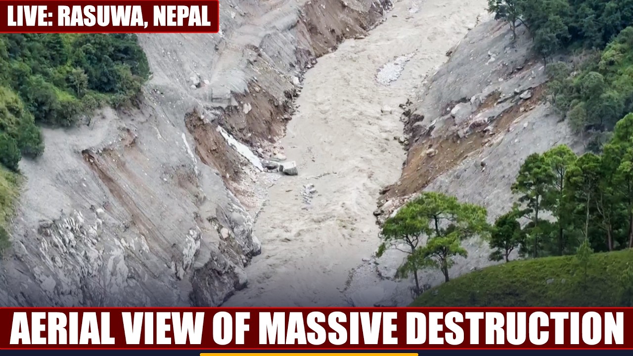 WATCH LIVE: Bird&rsquo;s-Eye View Shows Massive Destruction Caused by Catastrophic Floods in Nepal IRasuwa