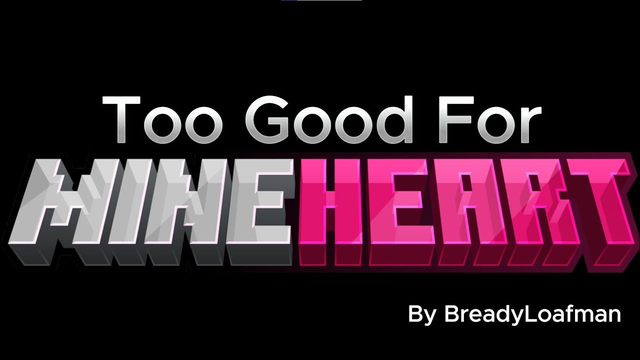 Too Good... | MineHeart montage