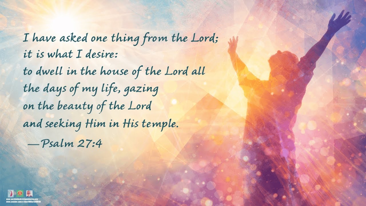 (Psalm 27:4) - is that one-verse prayer that recentres your whole life.