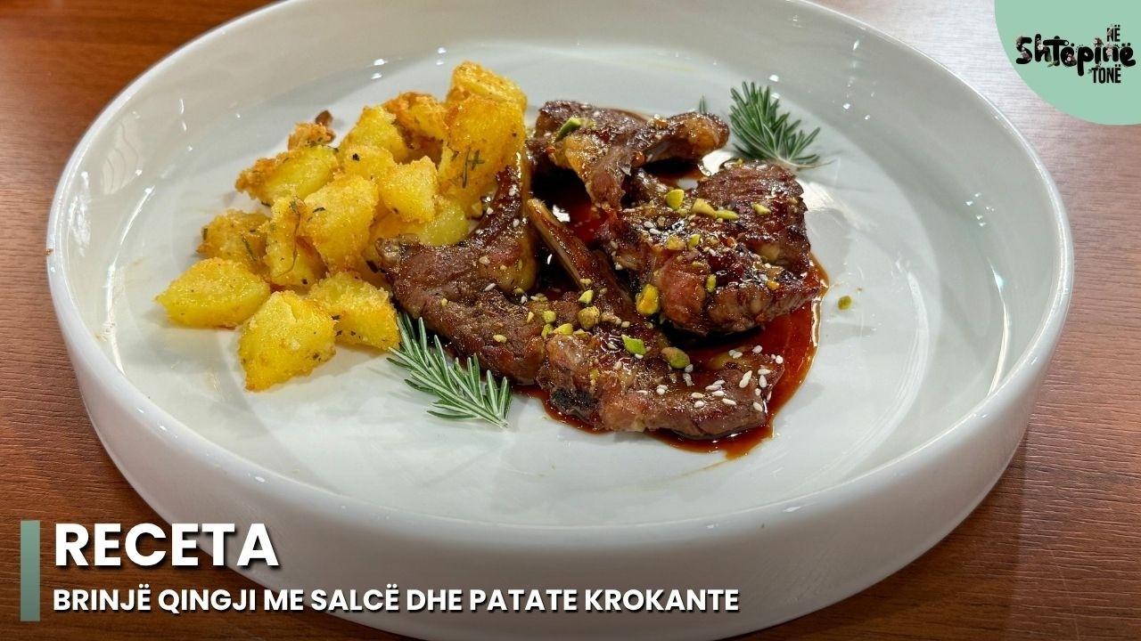 &ldquo;Brinj&euml; qingji me salc&euml; dhe patate krokante&rdquo; - N&euml; Sht&euml;pin&euml; Ton&euml;