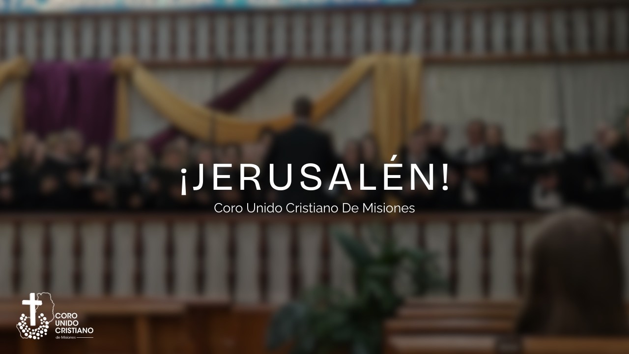 ¡JERUSALÉN! - Coro Unido Cristiano de Misiones