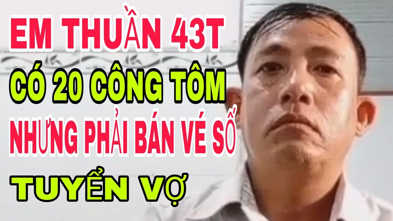 EM THUẦN 43T THẬT THÀ CÓ 20 CÔNG TÔM NHƯNG PHẢI BÁN VÉ SỐ #457
