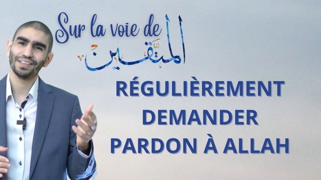 12. Objectif Taqwa : Régulièrement demander pardon à Allah