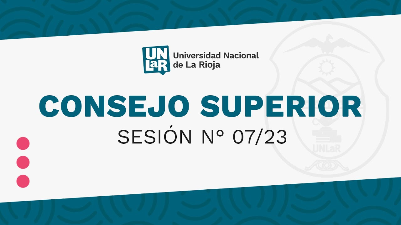 [VIVO] Consejo Superior UNLaR - Sesi&oacute;n ordinaria n&deg;07/23