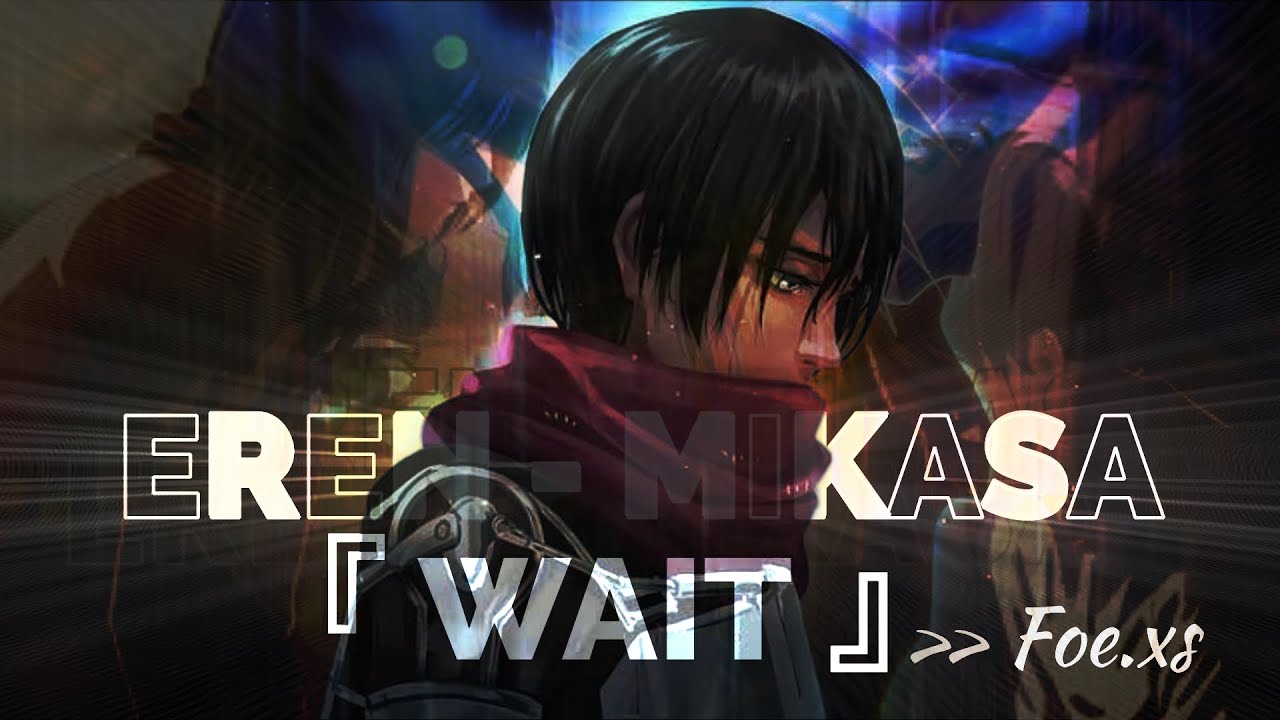『 Eren's Death Lord - Mikasa 🕊️ - Wait  』[ AMV/Edit ] // Tribute 🕊️