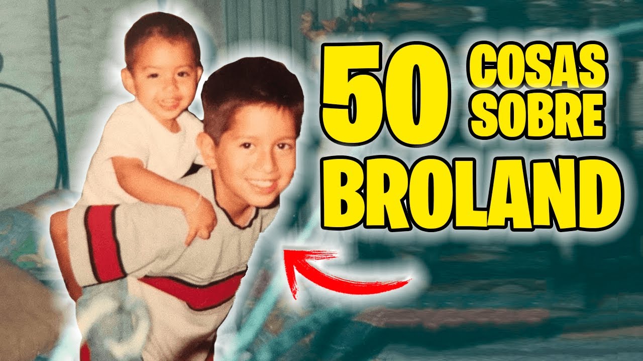 ¡50 COSAS SOBRE BROLAND!