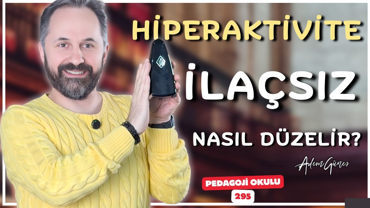 PEDAGOJİ OKULU - 295 | Hiperaktivite İlaçsız Düzelir Mi?
