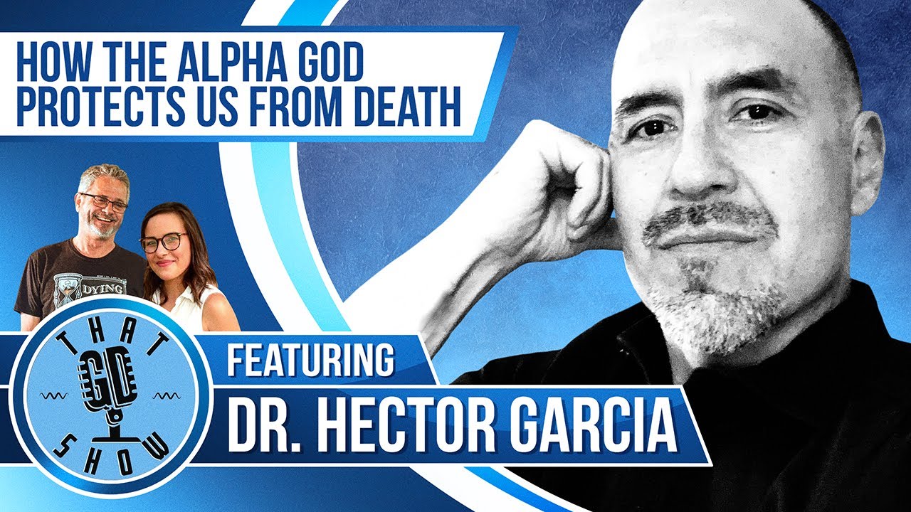 That GD Show: How the Alpha God Protects us from Death with Dr. Hector Garcia. Call Us 217-375-9933!
