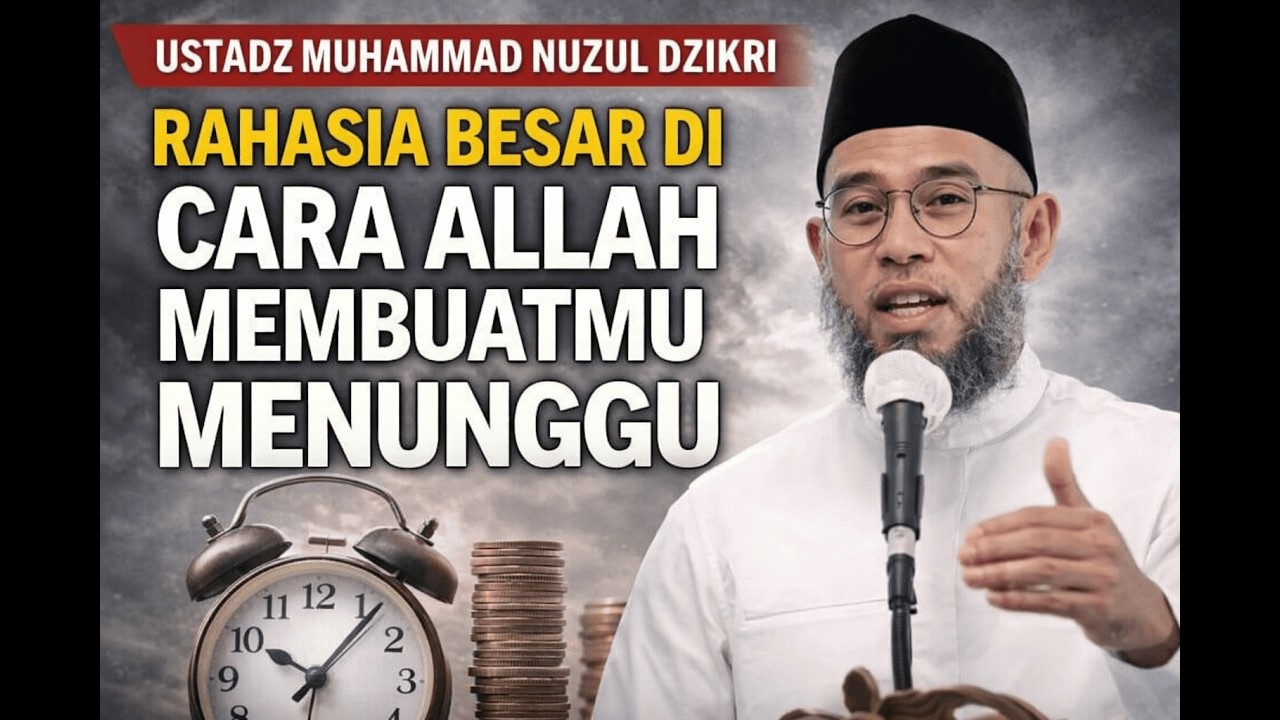 Ustadz Muhammad Nuzul Dzikri - Rahasia Besar Di Balik Cara Allah Membuatmu Menunggu #youtube
