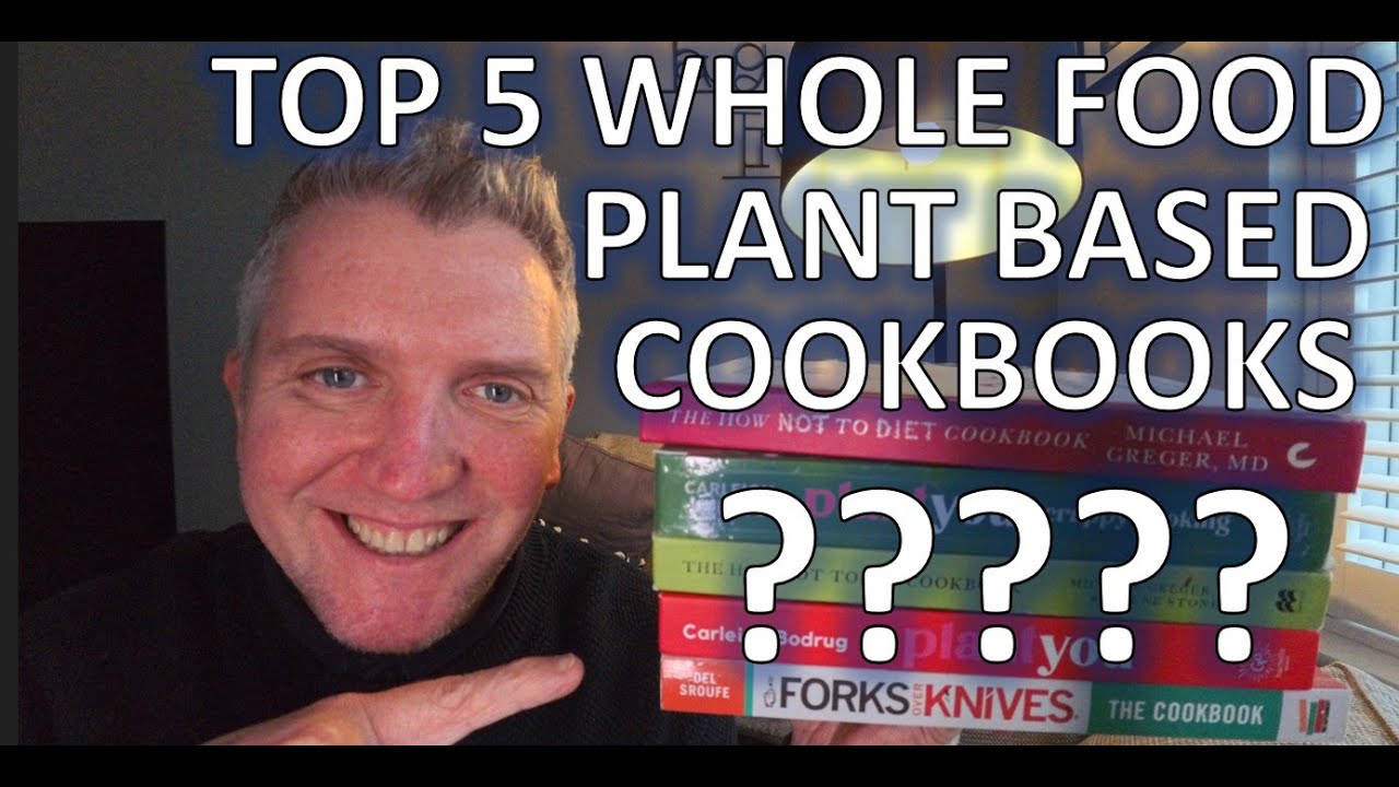 Top 5 Best Whole Food Plant Based Cookbooks | Vegan & Plant Based