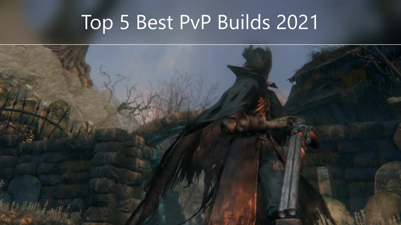 Bloodborne PvP: Top 5 Best Builds 2021