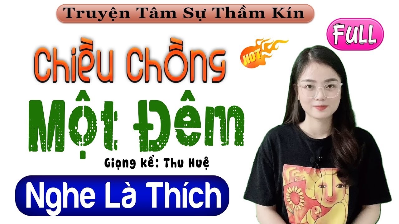 [FULL] Chiều Chồng Một Đêm _ Chỉ Nghe 1 Lần Là Nhớ Suốt Đời