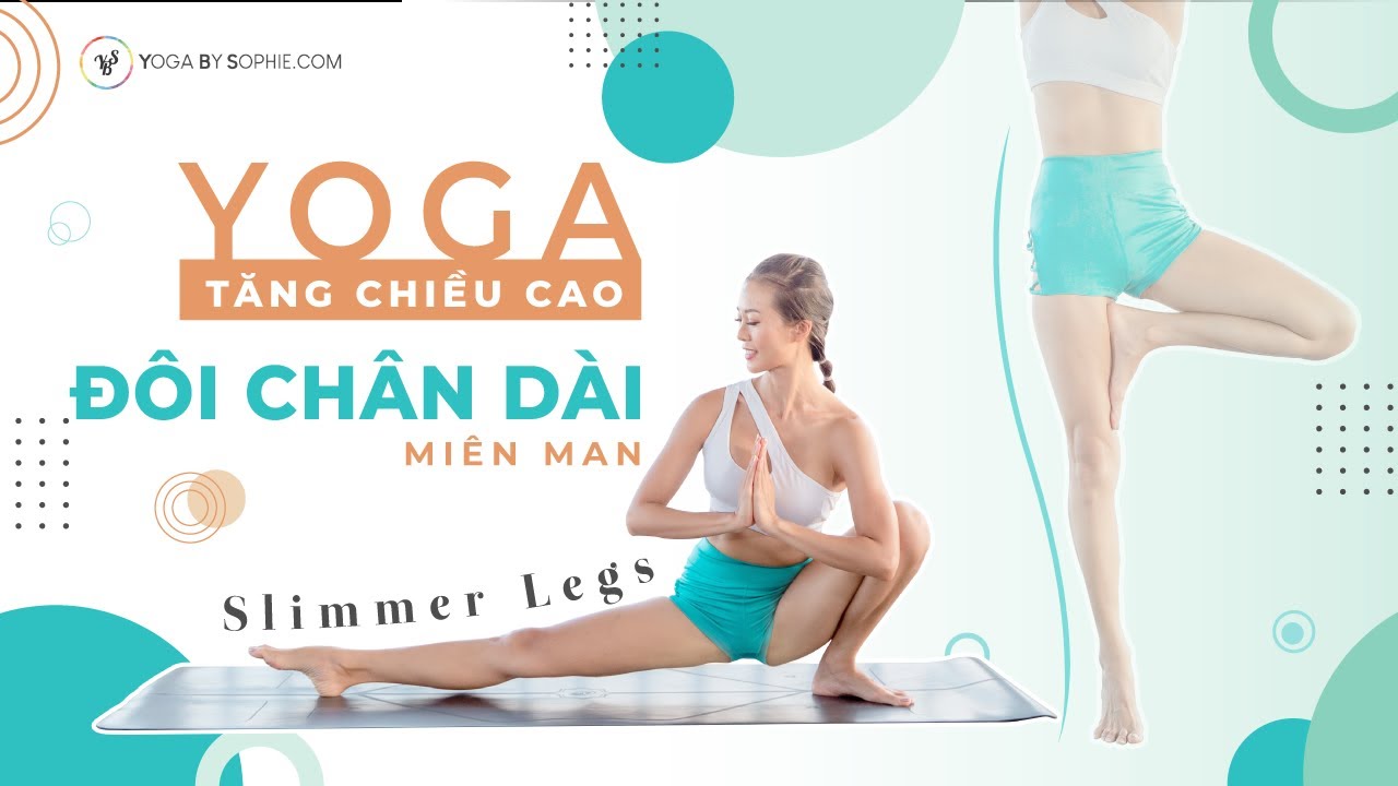 Yoga TĂNG CHIỀU CAO - Đôi CHÂN DÀI miên man - Sửa chân Vòng Kiềng | Yoga By Sophie
