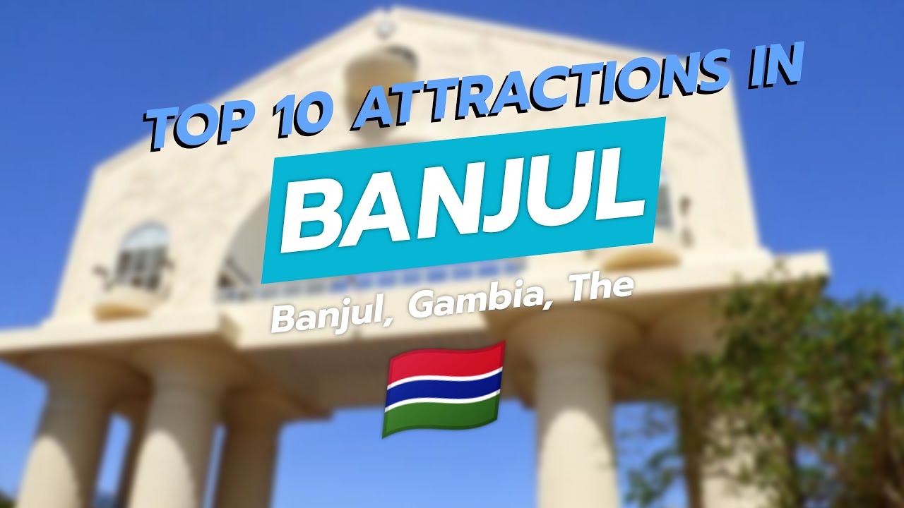 🌍 Top 10 Attractions in Banjul, Gambia! 🇬🇲