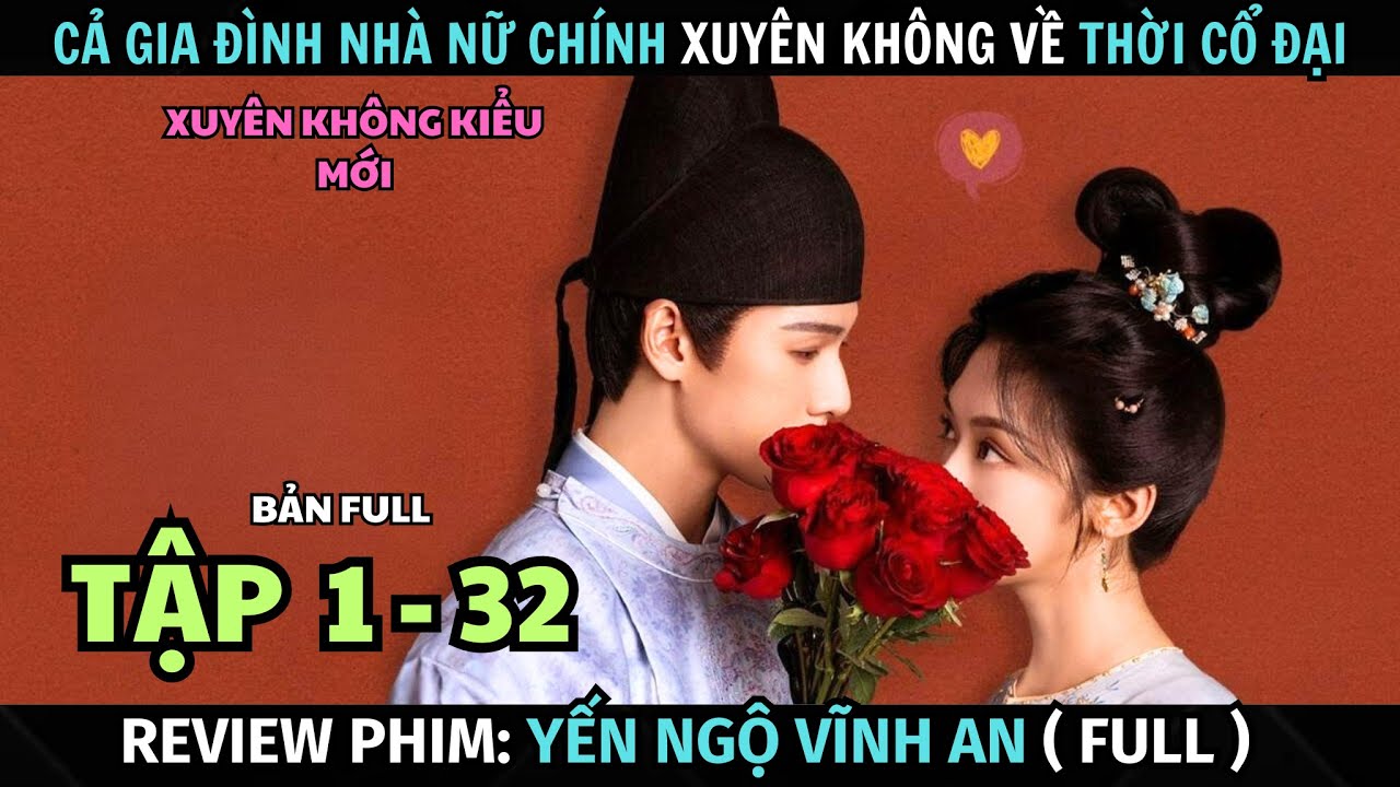 [ Review Phim ] Yến Ngộ Vĩnh An | Bản Full ( 1 - 32 ) | L&yacute; Qu&acirc;n Nhuệ + Vương Ảnh Lộ | T&oacute;m Tắt Phim