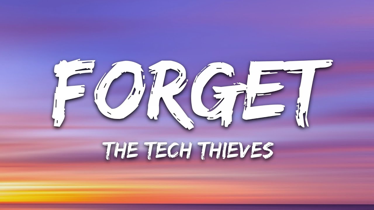 The Tech Thieves - Forget (Lyrics)