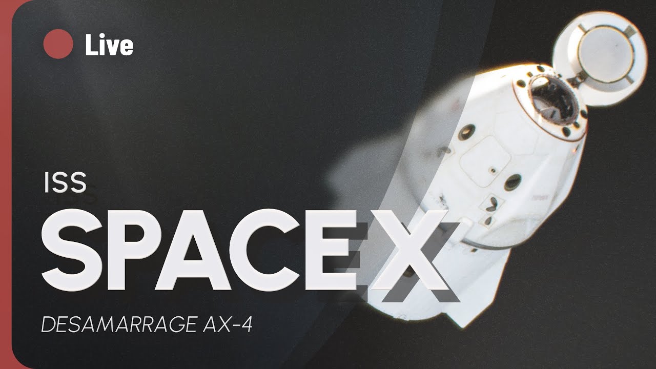 🔴 DESAMARRAGE SPACEX AX-4 (HABITÉ) DE LA STATION SPATIALE INTERNATIONALE (COMMENTÉ EN FRANCAIS) !